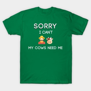 SORRY MY COWS NEED ME T-Shirt